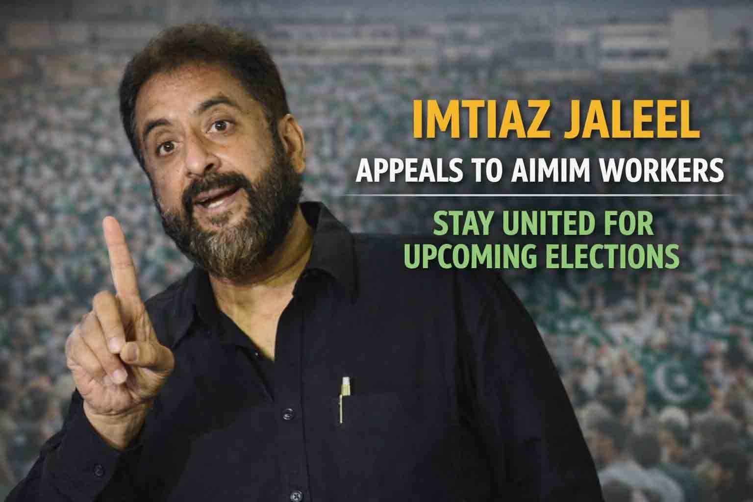 Imtiaz Jaleel Urges AIMIM Workers to Stay United Ahead of BMC