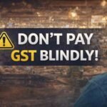 Don’t Pay GST Blindly!