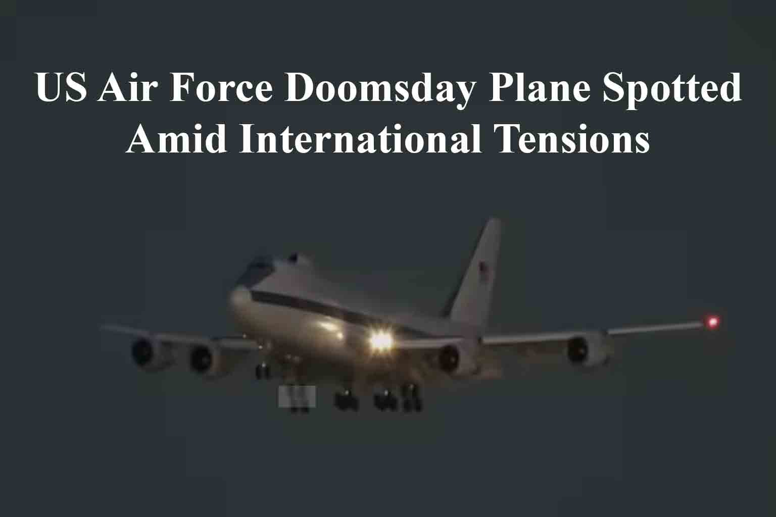 US Air Force Doomsday Plane Spotted Amid International Tensions
