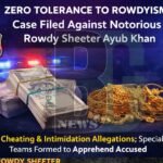Case Filed Against Notorious Rowdy Sheeter Ayub Khan