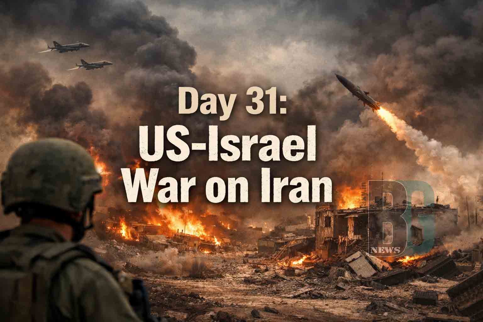 Day 31 US-Israel War on Iran