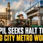 PIL Seeks Halt to Hyderabad Old City Metro Works