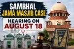Sambhal Jama Masjid case to August 18