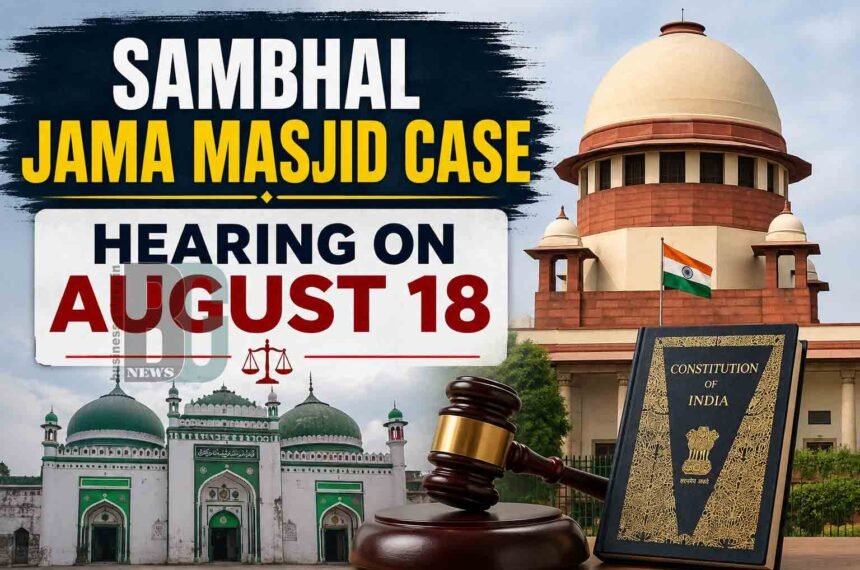 Sambhal Jama Masjid case to August 18