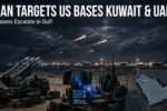 Iran Targets US Bases in Kuwait and UAE