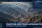 Pakistan Launches Airstrikes in Afghanistan